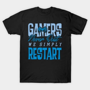 Gamers Never Quit. We Simply Restart. T-Shirt